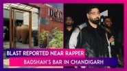Chandigarh: Blast Reported Outside De&rsquo;Orra Restaurant Near Rapper Badshah&rsquo;s Bar, All Angles Including Extortion Bid Being Probed