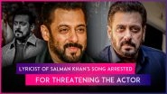 Salman Khan Death Threat: Lyricist of &lsquo;Main Sikandar Hoon&rsquo; Arrested for Sending Threats to Actor To Promote Song