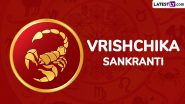 Vrishchika Sankranti 2024 Date and Auspicious Timings: Know Vrishchika Sankranti Punya Kala and Significance To Celebrate the Day