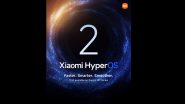 Xiaomi HyperOS 2 Launch Timeline: Chinese Smartphone Maker Reveals Release Schedule of Its 2nd Version of Mobile Operating System; Check Names of Compatible Devices