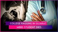 Gujarat Ragging Incident: MBBS Student Collapses and Dies After Being Made To Stand for 3 Hours, 15 Seniors Booked