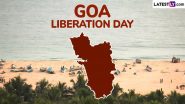 Goa Liberation Day 2024 Date, History and Significance: Everything To Know About the Day That Commemorates the Liberation of the State From Portuguese Rule