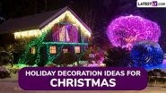 Holiday Decoration Ideas for Christmas 2024: Beautiful Xmas Lights, DIY Ornaments, Outdoor Decor and More, Transform Your Home Into Cosy Winter Wonderland