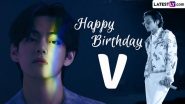 BTS V aka Kim Taehyung Birthday: ARMY Floods Social Media With Wishes, Greetings and Lovely Messages, Trends #HappyVDay Worldwide