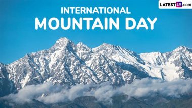 International Mountain Day 2024 Date and Theme: Know History and Significance of the Day That Aims to Create Awareness About the Importance of Mountains