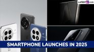 Smartphone Launches in 2025: From iPhone 17 Series to Samsung Galaxy S25 Series and Nothing Phone 3(a), Check List of Smartphones Coming This Year