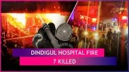 Dindigul Hospital Fire: 7 Burnt to Death in Blaze at City Hospital in Tamil Nadu