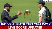 India vs Australia Live Score Updates of 4th Test 2024 Day 2: Get Live Commentary and Full Scorecard Online of IND vs AUS Cricket Match