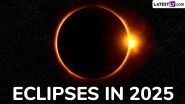 Eclipses in 2025: Know Dates of Lunar Eclipse (Chandra Grahan), Solar Eclipse (Surya Grahan) and Other Celestial Events Set To Occur in New Year
