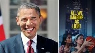 Payal Kapadia&rsquo;s &lsquo;All We Imagine As Light&rsquo; Tops Barack Obama&rsquo;s Favourite Movies of 2024 List; Check Out the Former USA President&rsquo;s Other Picks!