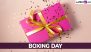 Boxing Day 2024 Date, History and Significance: Everything To Know About the Day Celebrated on the Second Day of Christmastide