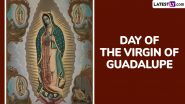 Day of the Virgin of Guadalupe 2024 Date, History and Significance: All You Need to Know About the Day That Honours the Appearance of Virgin Mary to Saint Juan Diego