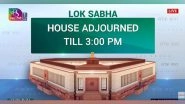 India News | Delhi: Lok Sabha Adjourned, to Reconvene at 3:00 PM Today