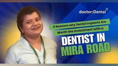 Business News | 6 Reasons Dental Implants Are Worth the Investment with a Dentist in Mira Road