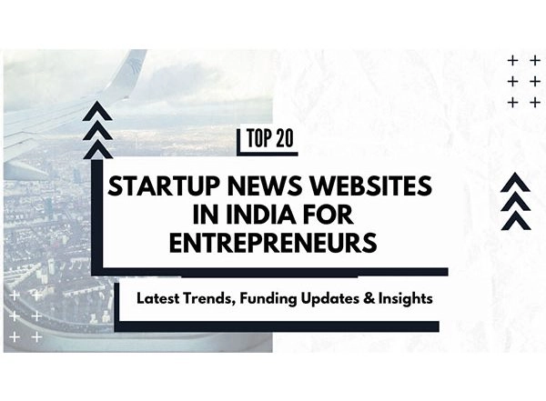 Business News | Top Startup News Websites in India for Entrepreneurs: Latest Trends, Funding Updates & Insights