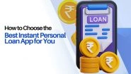 Business News | How to Choose the Best Instant Personal Loan App for You?