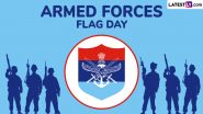 Armed Forces Flag Day 2024 Date in India: Know History and Significance of Flag Day of India That Honours the Martyrs of Armed Forces