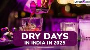 Dry Days in India in 2025 List With Festival and Event Dates: Get Full Calendar With Days When Alcohol Will Not Be Available for Sale in Liquor Stores, Pubs and Bars Across the Country