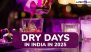 Dry Days in India in 2025 List With Festival and Event Dates: Get Full Calendar With Days When Alcohol Will Not Be Available for Sale in Liquor Stores, Pubs and Bars Across the Country