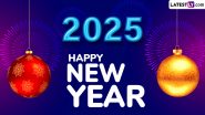 Happy New Year 2025 Wishes, Greetings, Quotes and HD Images: WhatsApp Stickers, GIFs, SMS, Wallpapers and Facebook Messages To Share and Celebrate New Year