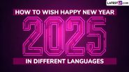 New Year 2025 Wishes in Different Languages: 'Nuthana Samvatsara Subhakankshalu' in Telugu, 'Feliz Ano Nuevo' in Spanish & Other Phrases, Here's How To Wish New Year in Multiple Languages