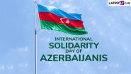 International Solidarity Day of Azerbaijanis 2024 Date: Know History and Significance About the Day That Celebrates the Solidarity and Unity of Azerbaijanis