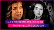 RJ Simran Singh Dies: Popular Radio Jockey Aka &lsquo;Jammu Ki Dhadkan&rsquo; Found Dead in Gurugram House, No Suicide Note Recovered