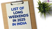 List of Long Weekends in 2025 in India: Check Out the New Year Calendar for the Holiday Dates To Plan Vacations and Weekend Getaways