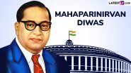 Mahaparinirvan Diwas 2024 Date and Significance: All You Need to Know About the Day That Marks the Death Anniversary of Dr BR Ambedkar