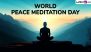 World Peace Meditation Day 2024 Date and Theme: Know Significance of the Day That Promotes Global Harmony and Collective Consciousness Focused on Peace and Meditation