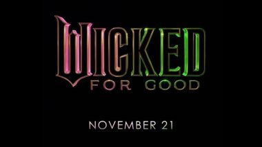 ‘Wicked - For Good’: Title Announced for Second Instalment Starring Ariana Grande and Cynthia Erivo, Set To Hit Theatres on November 21, 2025 (Watch Video)