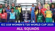 ICC U19 Women&rsquo;s T20 World Cup 2025 All Squads: Full Players List of All Teams for Second Edition of Women's Under-19 Twenty20 Cricket WC