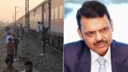 &lsquo;Deeply Distressing&rsquo;: Maharashtra CM Devendra Fadnavis Mourns Loss of Lives After 8 Killed, Several Injured in Jalgaon Train Tragedy