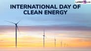 International Day of Clean Energy 2025 Date, History and Significance: Everything About the UN Day That Highlights the Need To Shift to Clean Energy