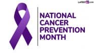 National Cancer Prevention Month 2025 Theme, History and Significance: Know About This Observance That Raises Awareness About Ways To Reduce Cancer Risk