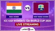 India Women vs West Indies Women, ICC U19 Women's T20 World Cup 2025 Free Live Streaming Online: Get Telecast Details of IND-W vs WI-W Cricket Match With Timing in IST