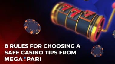 8 Rules for Choosing a Safe Casino: Everything You Need To Know – Tips From Megapari