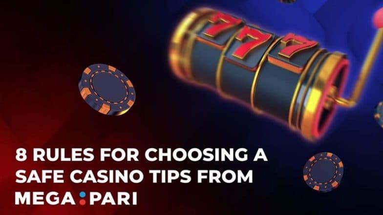 8 Rules for Choosing a Safe Casino: Everything You Need To Know – Tips From Megapari