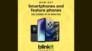 Blinkit Now Delivers Smartphones and Feature Phones in 10 Minutes in Delhi NCR, Mumbai and Bengaluru