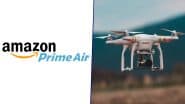 Amazon Drone Delivery Service To Begin in UK’s Darlington Town and Roll Its ‘Amazon Premium Air Service’ for Product Deliveries: Reports