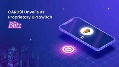 Business News | CARD91 Unveils Its Proprietary UPI Switch: Blitz - Empowering Scalable and Seamless Payment Solutions