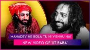 &lsquo;Mahadev Ne Bola Tu Hi Vishnu Hai&rsquo;: New Video of &lsquo;IIT Baba&rsquo; Aka Abhay Singh Goes Viral Amid Controversies