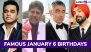 January 6 Birthdays and Birth Anniversaries: Know About Famous People and Celebrities Born on January 6