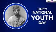 National Youth Day 2025 Messages and Swami Vivekananda Quotes: Share WhatsApp DP, Facebook Status and Greetings on January 12