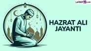 Hazrat Ali Jayanti 2025 Wishes and Greetings: Share Messages, HD Images, Wallpapers and Quotes to Celebrate the Significant Day