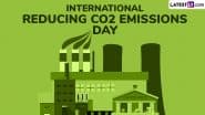 International Reducing CO2 Emissions Day 2025 Date and Significance: Everything To Know About the Day That Raises Awareness About the Negative Effects of Carbon Dioxide