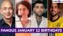 January 12 Birthdays and Birth Anniversaries: Know About Famous People and Celebrities Born on January 12