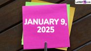 January 9, 2025 Special Days: Which Day Is Today? Know Holidays, Festivals, Events, Birthdays, Birth and Death Anniversaries Falling on Today’s Calendar Date