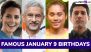 January 9 Birthdays and Birth Anniversaries: Know About Famous People and Celebrities Born on January 9