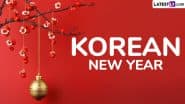 Korean New Year 2025 Date and Significance: Everything To Know About Seollal To Commemorate the First Day of Lunar New Year